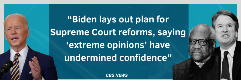 CBS NEWS: Biden lays out plan for Supreme Court reforms, saying 'extreme opinions' have undermined confidence