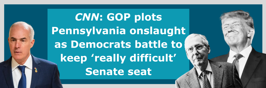 CNN: GOP plots Pennsylvania onslaught as Democrats battle to keep 'really difficult' Senate seat